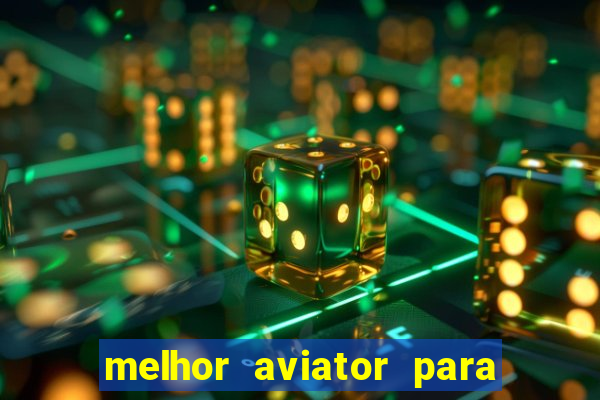 melhor aviator para ganhar dinheiro